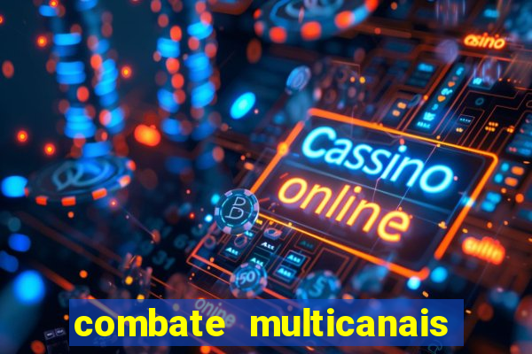 combate multicanais ao vivo
